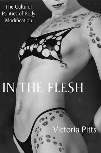 In The Flesh The Cultural Politics Of Body Modification 1st Edition Victoria Pitts