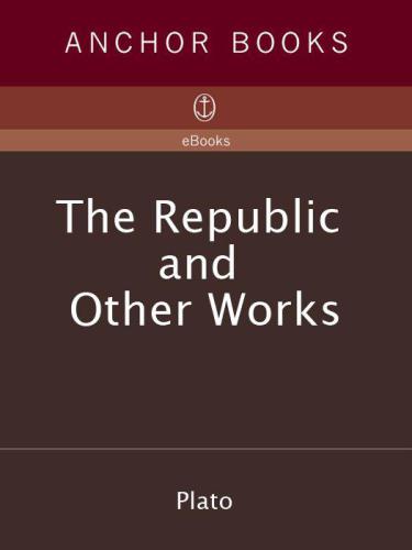 The Republic And Other Works 1st Anchor Books Ed Platojowett