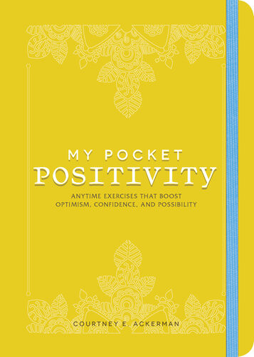 My Pocket Positivity Anytime Exercises That Boost Optimism Confidence And Possibility Courtney E Ackerman