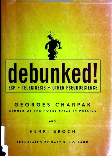 Debunked Esp Telekinesis And Other Pseudoscience Georges Charpak Henri Broch