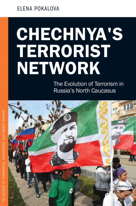 Chechnyas Terrorist Network The Evolution Of Terrorism In Russias North Caucasus Praeger Security International 2nd Edition Pokalova