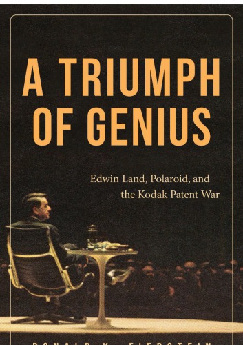 A Triumph Of Genius Edwin Land Polaroid And The Kodak Patent War First Edition Ronald K Fierstein
