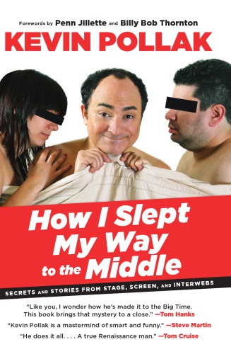How I Slept My Way To The Middle Secrets And Stories From Stage Screen And Interwebs Pollak