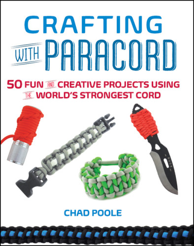 Crafting With Paracord 50 Fun And Creative Projects Using The Worlds Strongest Cord Poole