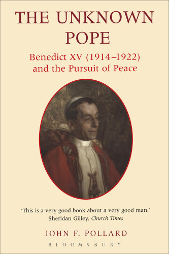 The Unknown Pope Benedict Xv 19141922 And The Pursuit Of Peace Pollard