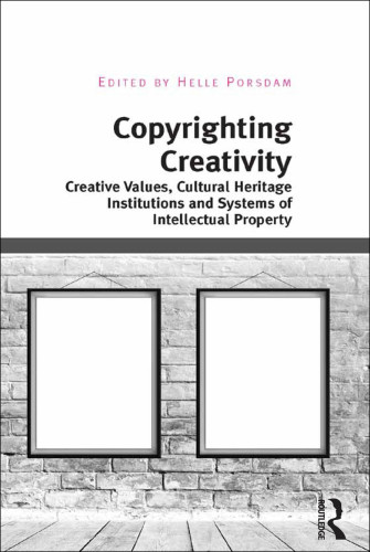 Copyrighting Creativity Creative Values Cultural Heritage Institutions And Systems Of Intellectual Property Porsdam