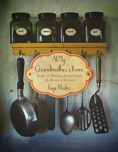 At My Grandmothers Knee Recipes Memories Handed Down By Women Of The South Faye Porter