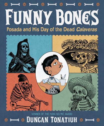 Funny Bones Posada And His Day Of The Dead Calaveras Robert F Sibert Informational Book Medal Duncan Tonatiuh