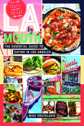 La By Mouth The Essential Guide To Eating In Los Angeles Postalakis