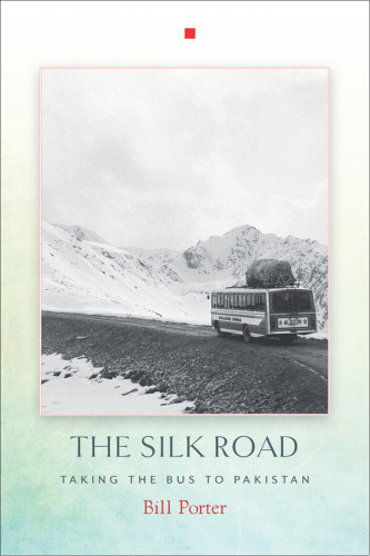 The Silk Road Taking The Bus To Pakistan Bill Porter