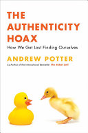 The Authenticity Hoax Andrew Potter