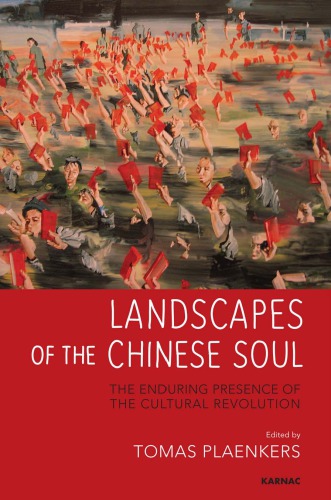 Landscapes Of The Chinese Soul The Enduring Presence Of The Cultural Revolution First Edition Plaenkers