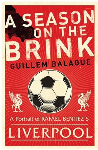 A Season On The Brink Rafael Benitez Liverpool And The Path To European Glory Guillem Balague