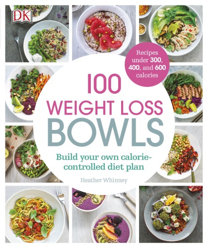 100 Weight Loss Bowls Build Your Own Caloriecontrolled Diet Plan First American Edition Whinney