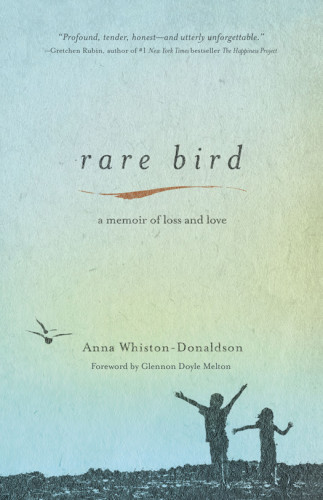 Rare Bird A Mothers Story Of Unthinkable Loss Impossible Hope And A Beautiful Boy Who Flew Too Soon First Edition Whistondonaldson