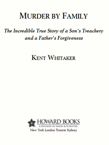 Murder By Family The Incredible True Story Of A Sons Treachery And A Fathers Forgiveness Whitaker