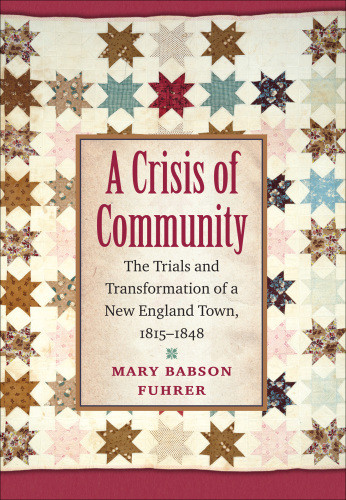 A Crisis Of Community The Trials And Transformation Of A New England Town 18151848 White Familywhite
