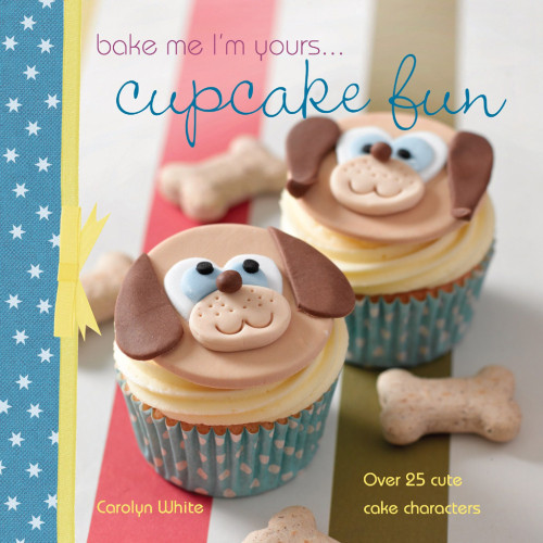 Bake Me Im Yours Cupcake Fun Over 25 Cute Cake Characters White