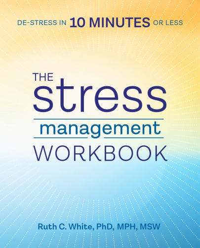 The Stress Management Workbook Destress In 10 Minutes Or Less White