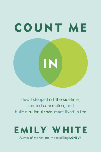 Count Me In How I Stepped Off The Sidelines Created Connection And Built A Fuller Richer More Livedin Life White