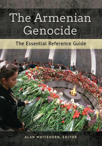 The Armenian Genocide The Essential Reference Guide Enhanced Credo Edition Alan Whitehorn