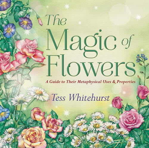 The Magic Of Flowers A Guide To Their Metaphysical Uses Properties Tess Whitehurst