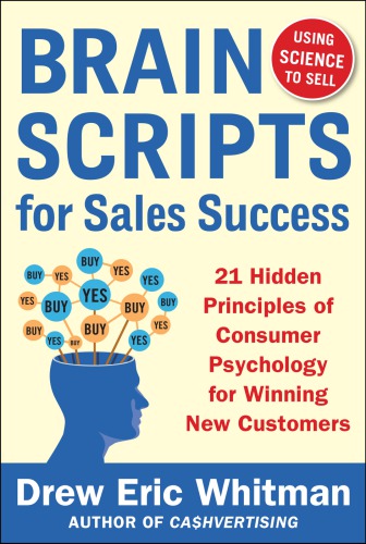Brainscripts For Sales Success 21 Hidden Principles Of Consumer Psychology For Winning New Customers Whitman