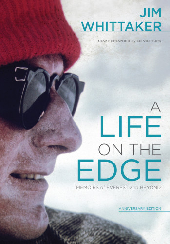 A Life On The Edge Memoirs Of Everest And Beyond Second Edition Jim Whittaker