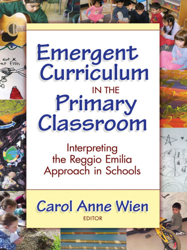 Emergent Curriculum In The Primary Classroom Interpreting The Reggio Emilia Approach In Schools Wien