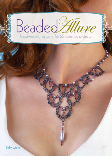 Beaded Allure Beadweaving Patterns For 25 Romantic Projects 1st Ed Wiese