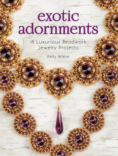 Exotic Adornments 18 Luxurious Beadwork Jewelry Projects First Edition Kelly Wiese