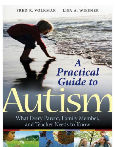A Practical Guide To Autism What Every Parent Family Member And Teacher Needs To Know Fred R Volkmar