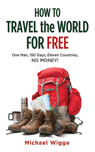 How To Travel The World For Free One Man 150 Days Eleven Countries No Money Wigge