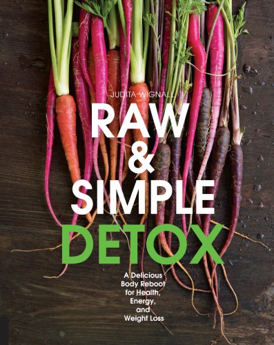 Raw Simple Detox A Delicious Body Reboot For Health Energy And Weight Loss Judita Wignall