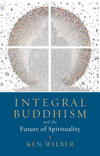 Integral Buddhism And The Future Of Spirituality Wilber Ken