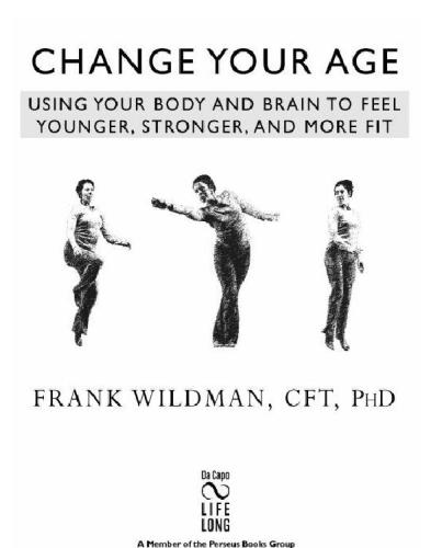 Change Your Age Using Your Body And Brain To Feel Younger Stronger And More Fit 1st Da Capo Press Ed Wildman