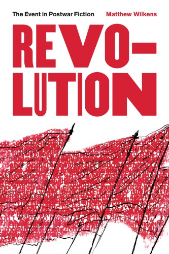 Revolution The Event In Postwar Fiction Wilkens Matthew