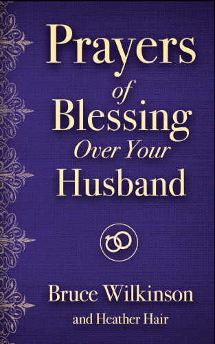 Prayers Of Blessing Over Your Husband Wilkinson Bruce