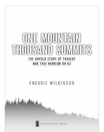 One Mountain Thousand Summits The Untold Story Of Tragedy And True Heroism On K2 Wilkinson