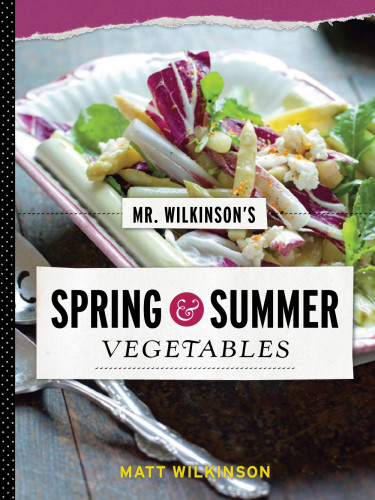 Mr Wilkinsons Spring And Summer Vegetables Matt Wilkinson