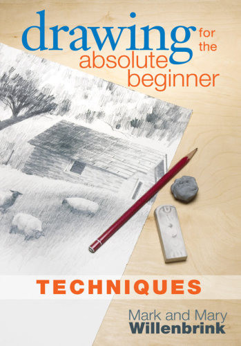 Drawing For The Absolute Beginner Techniques Willenbrink Markwillenbrink