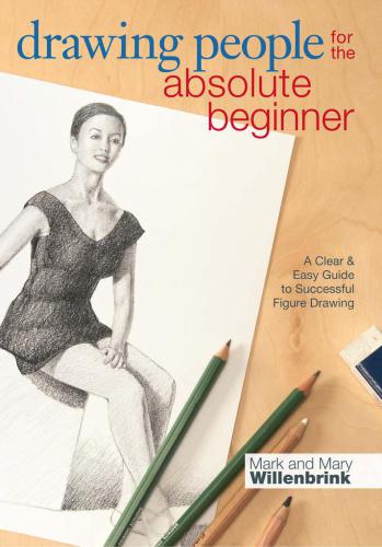 Drawing People For The Absolute Beginner A Clear Easy Guide To Successful Figure Drawing First Edition Willenbrink
