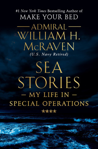 Sea Stories My Life In Special Operations William H Mcraven
