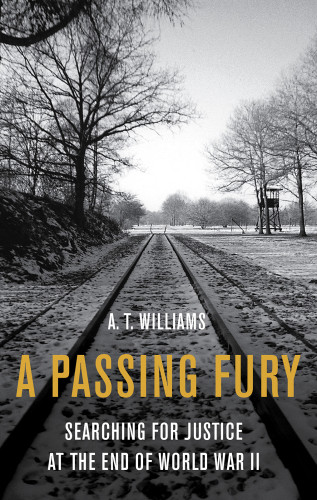 A Passing Fury Searching For Justice At The Wars End Williams