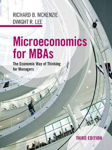 Microeconomics For Mbas The Economic Way Of Thinking For Managers 3rd Edition Dwight R Lee Richard B Mckenzie