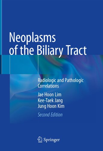 Neoplasms Of The Biliary Tract Radiologic And Pathologic Correlations 2nd Edition Jae Hoon Jang Keetaek Kim Jung Hoon Lim