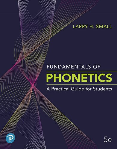 Fundamentals Of Phonetics A Practical Guide For Students 5th Edition Larry H Small