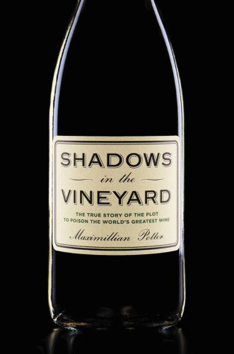 Shadows In The Vineyard The True Story Of The Plot To Poison The Worlds Greatest Wine First Edition Potter