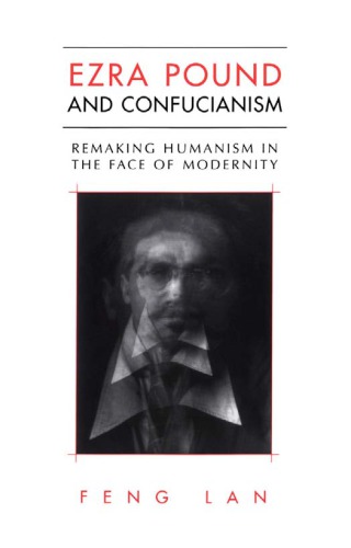Ezra Pound And Confucianism Remaking Humanism In The Face Of Modernity Pound