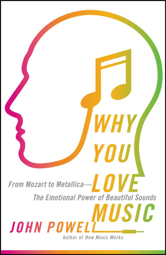 Why You Love Music From Mozart To Metallica The Emotional Power Of Beautiful Sounds First Edition Powell